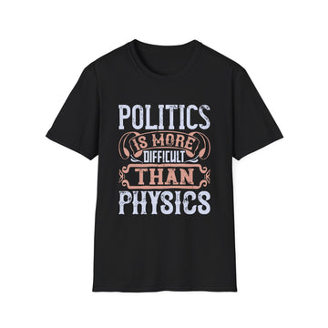 Politics is more difficult than physics - Political - Unisex T-Shirt