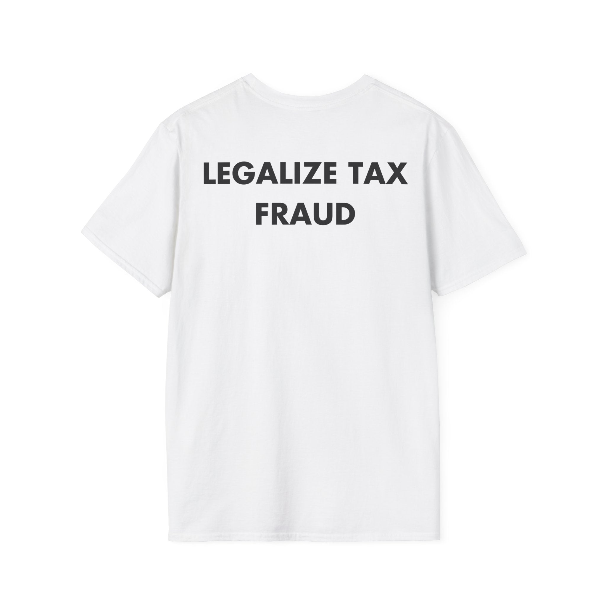 LEGALIZE TAX FRAUD - Everything I Love - Unisex T-Shirt - Back Print