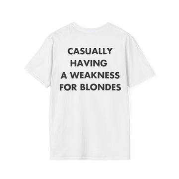 CASUALLY HAVING  A WEAKNESS FOR BLONDES - Everything I Love - Unisex T-Shirt - Back Print