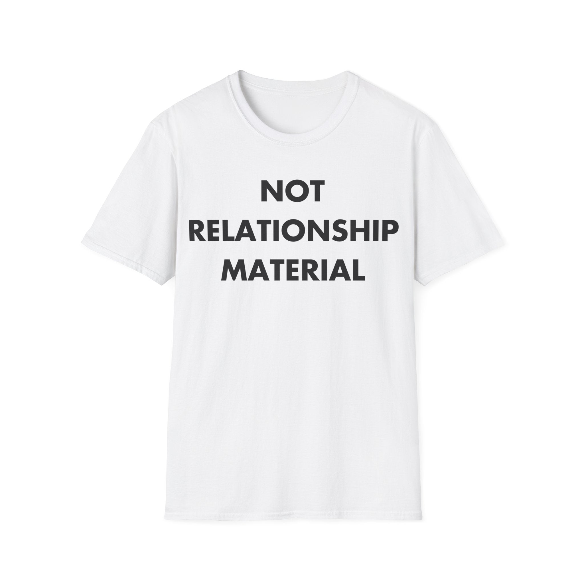 NOT RELATIONSHIP MATERIAL - Everything I Love - Unisex T-Shirt