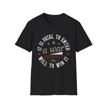 It is fatal to enter a war without the will to win it - Military - Unisex T-Shirt