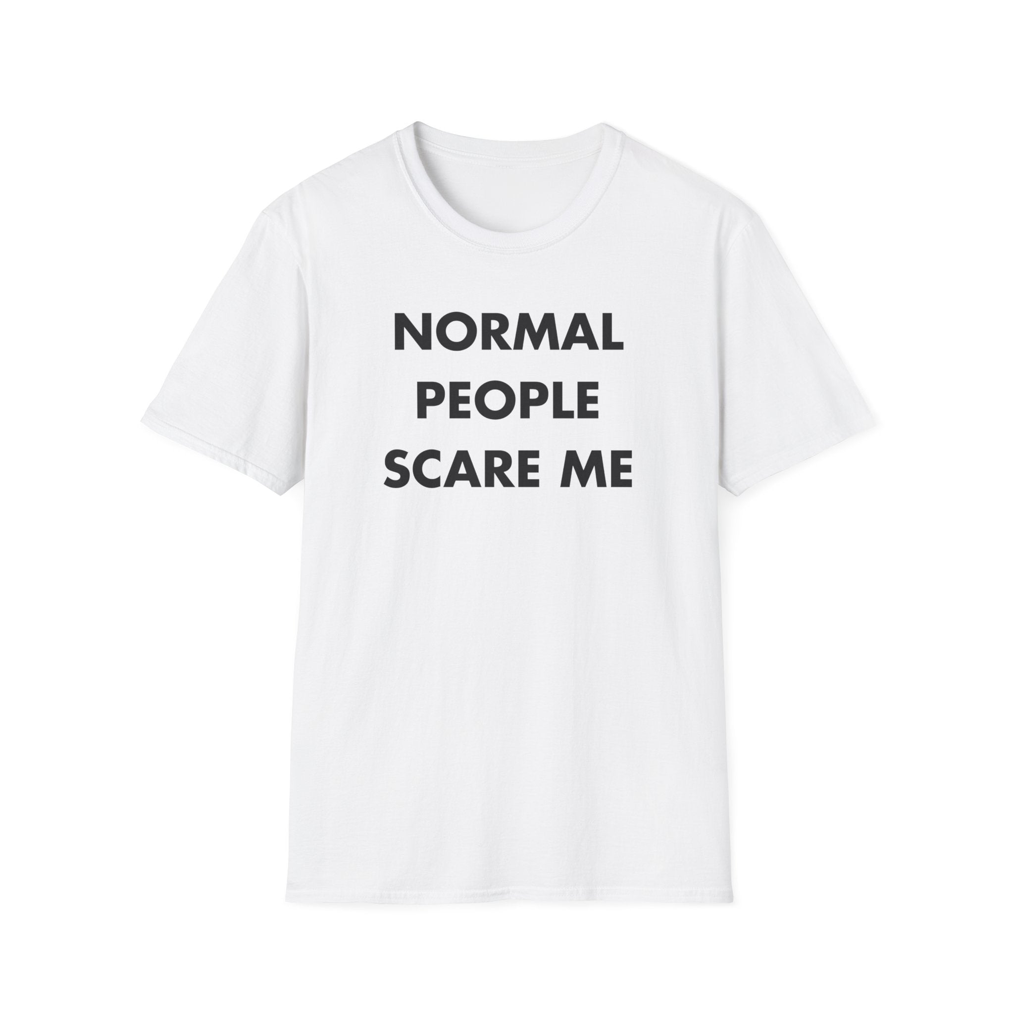 NORMAL PEOPLE SCARE ME - Everything I Love - Unisex T-Shirt