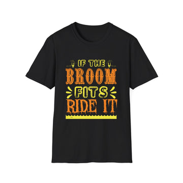 If the Broom fits ride it - Halloween - Unisex T-Shirt