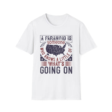 A paranoid is someone who knows a little of what's going on - Political - Unisex T-Shirt