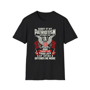 Sorry if my Patriotism offends you trust me your lack of spine offends me more - American Patriots - Unisex T-Shirt