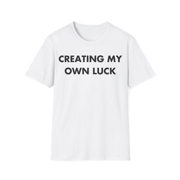 CREATING MY OWN LUCK - Everything I Love - Unisex T-Shirt