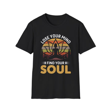 Lose your Mind find your Soul - Yoga - Unisex T-Shirt