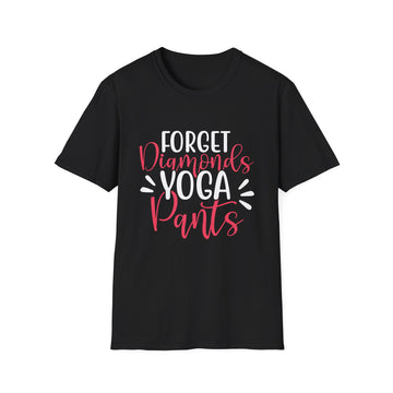 Forget Diamonds Yoga Pants - Yoga - Unisex T-Shirt