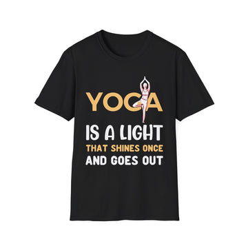 Yoga is a light that shines once and goes out - Yoga - Unisex T-Shirt