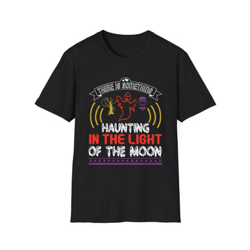 There is something haunting in the light of the Moon - Halloween - Unisex T-Shirt