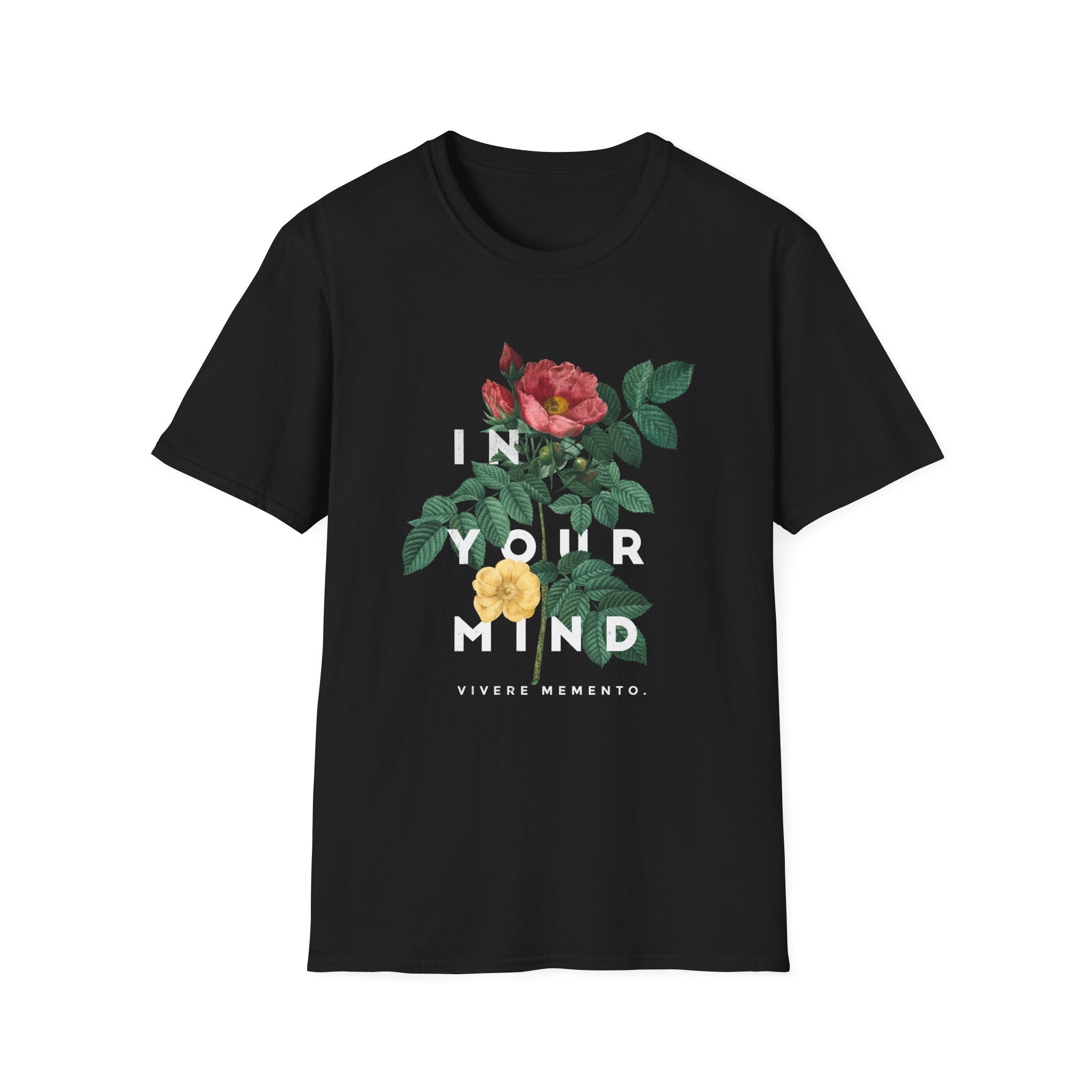 In Your Mind - Quotes with Flowers - Unisex T-Shirt