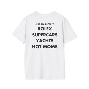 HERE TO SUCCEED ROLEX SUPERCARS YACHTS HOT MOMS - Everything I Love - Unisex T-Shirt - Back Print