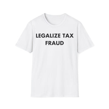 LEGALIZE TAX FRAUD - Everything I Love - Unisex T-Shirt