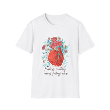 Feeling emotions means feeling alive - Self Worth - Unisex T-Shirt