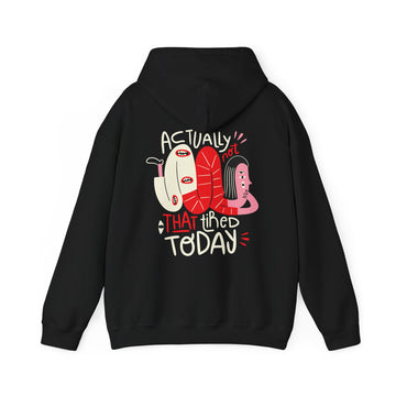 Actually not that tired Today - Weird Characters With Positive Quotes - Unisex Hoodie