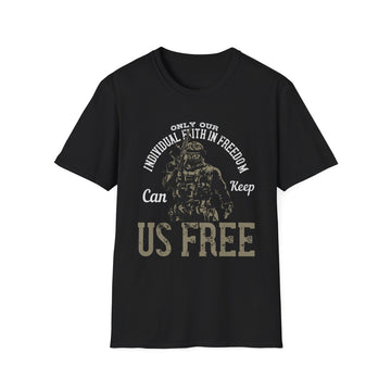 Only our individual faith in freedom can keep us free  - Military - Unisex T-Shirt