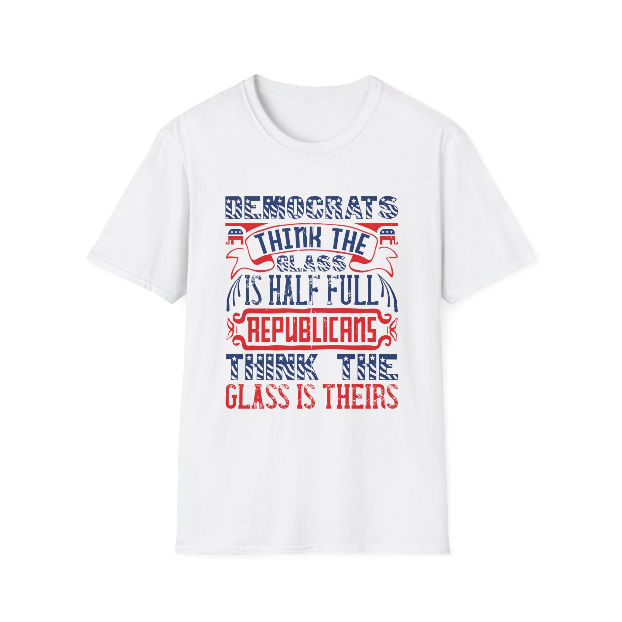 Democrats think the glass is half full. Republicans think the glass is theirs - Political - Front Design - Premium Bio Unisex T-Shirt