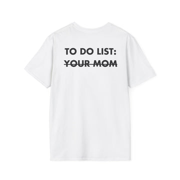 TO DO LIST: YOUR MOM - Everything I Love - Unisex T-Shirt - Back Print