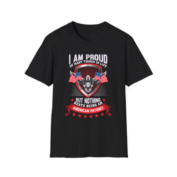 I am proud of many things in life but nothing beats being an American Patriot - American Patriots - Unisex T-Shirt