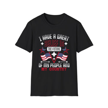 I have a great belief in the future of my people and my country - American Patriots - Unisex T-Shirt