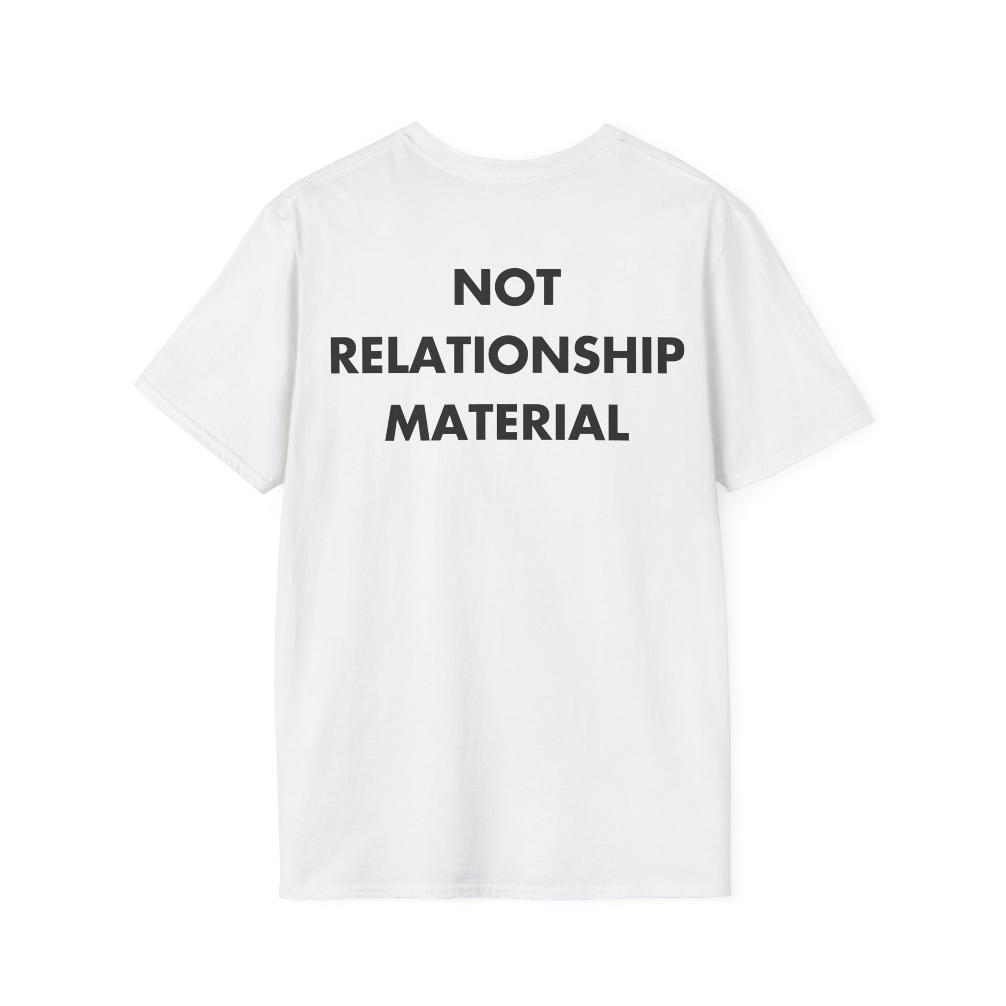 NOT RELATIONSHIP MATERIAL - Everything I Love - Unisex T-Shirt - Back Print