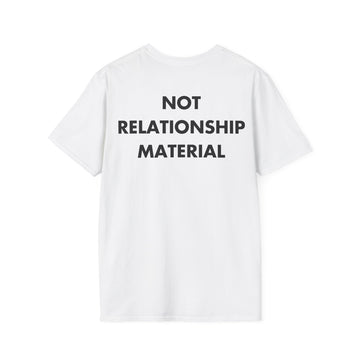 NOT RELATIONSHIP MATERIAL - Everything I Love - Unisex T-Shirt - Back Print