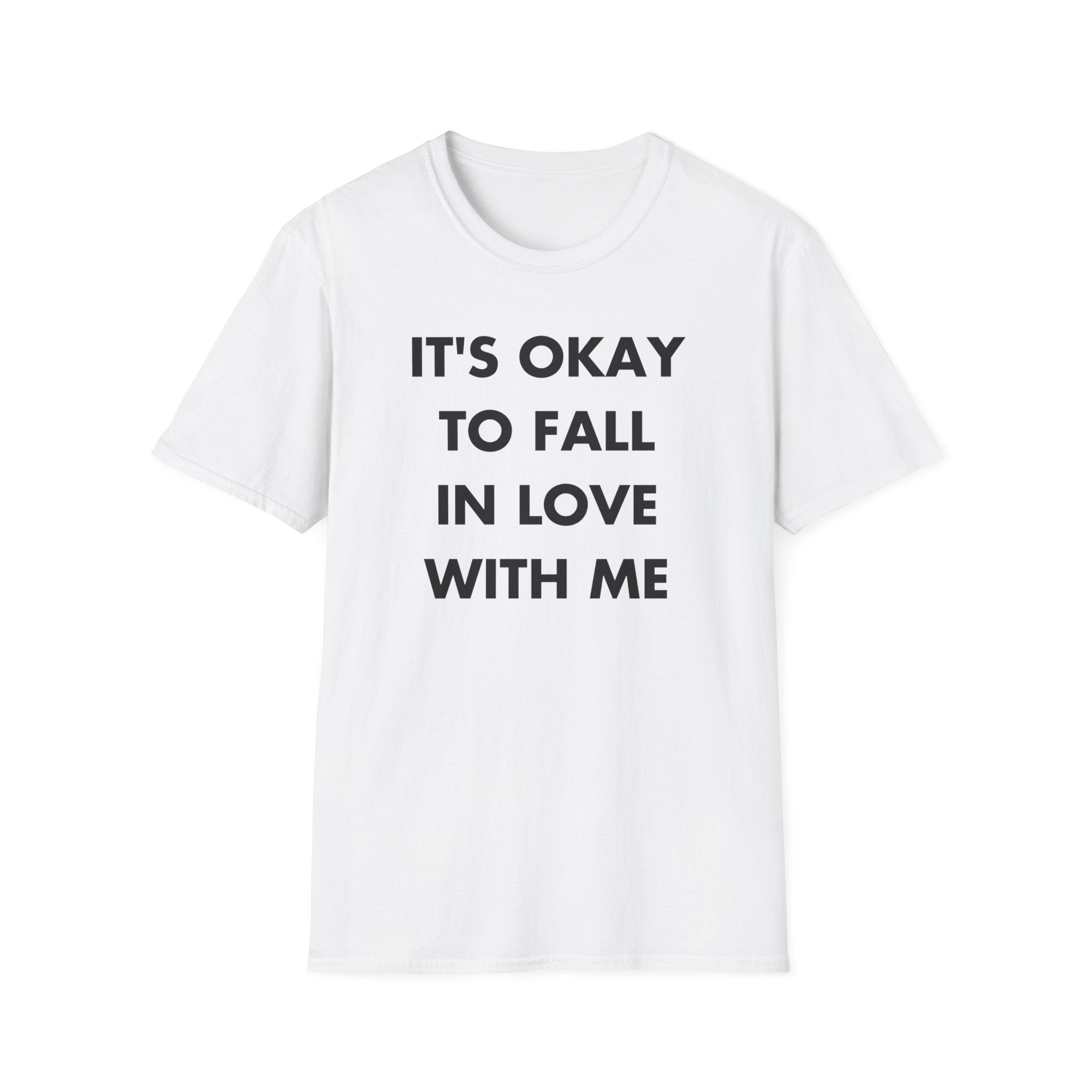 IT'S OKAY TO FALL IN LOVE WITH ME - Everything I Love - Unisex T-Shirt