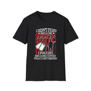 I didn´t fight because I hated I fought because I love what I left behind - Military - Unisex T-Shirt