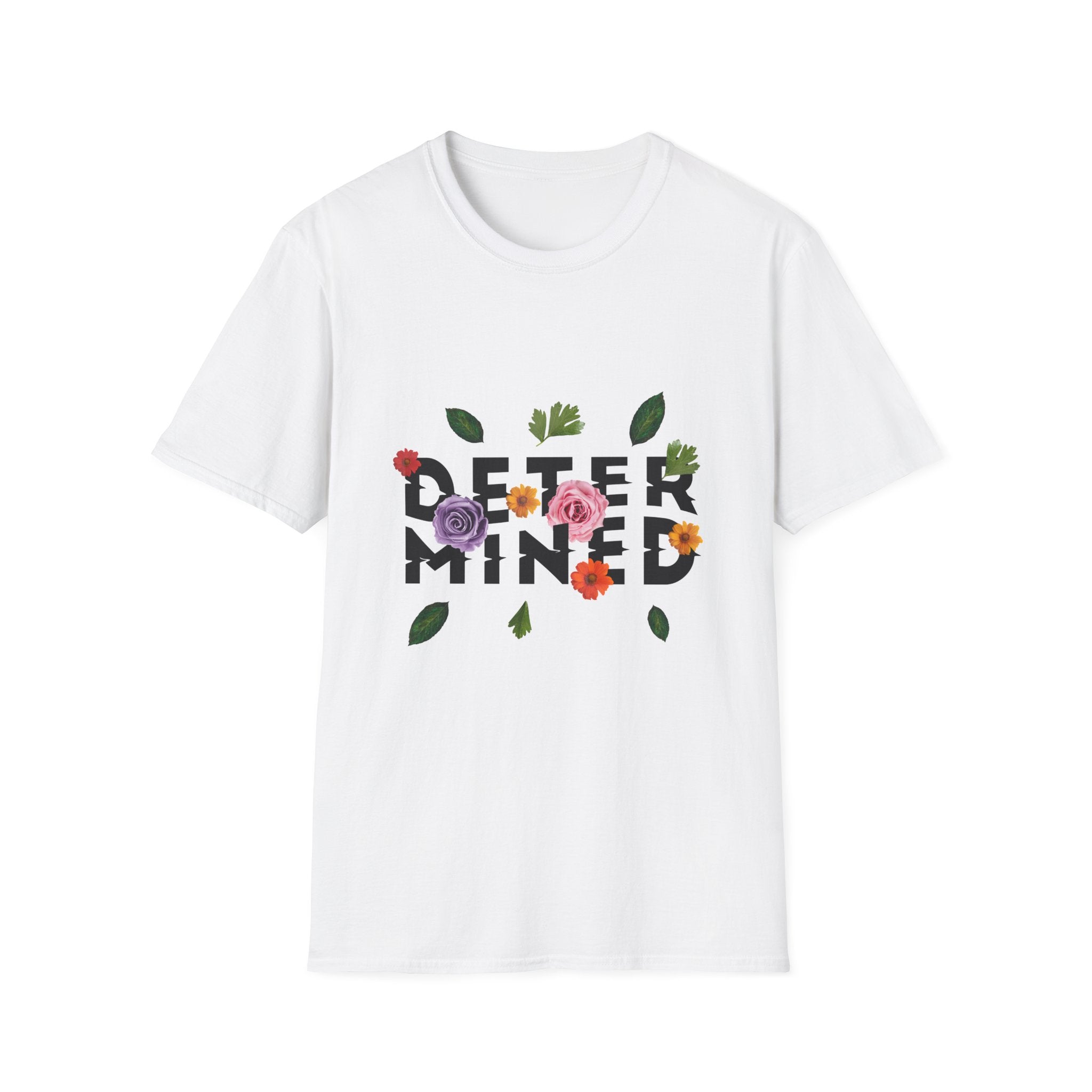 Determind - Quotes with Flowers - Unisex T-Shirt