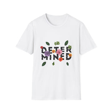 Determind - Quotes with Flowers - Unisex T-Shirt