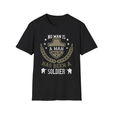 No man is a man until he has been a soldier - Military - Unisex T-Shirt