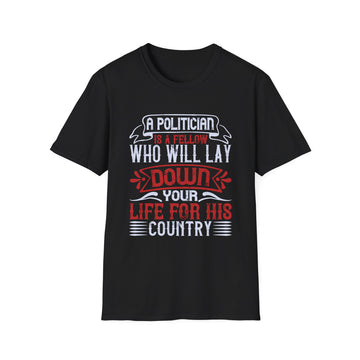 A politician is a fellow who will lay down your life for his country - Political - Unisex T-Shirt