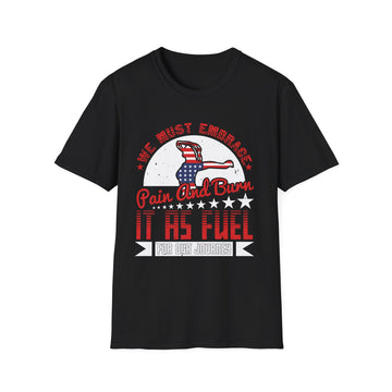 We must embrace pain and burn it as fuel for our journey - American Patriots - Unisex T-Shirt