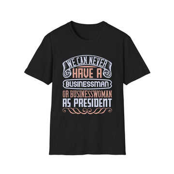 We can never have a businessman or businesswoman as president - Political - Front Design - Premium Bio Unisex T-Shirt