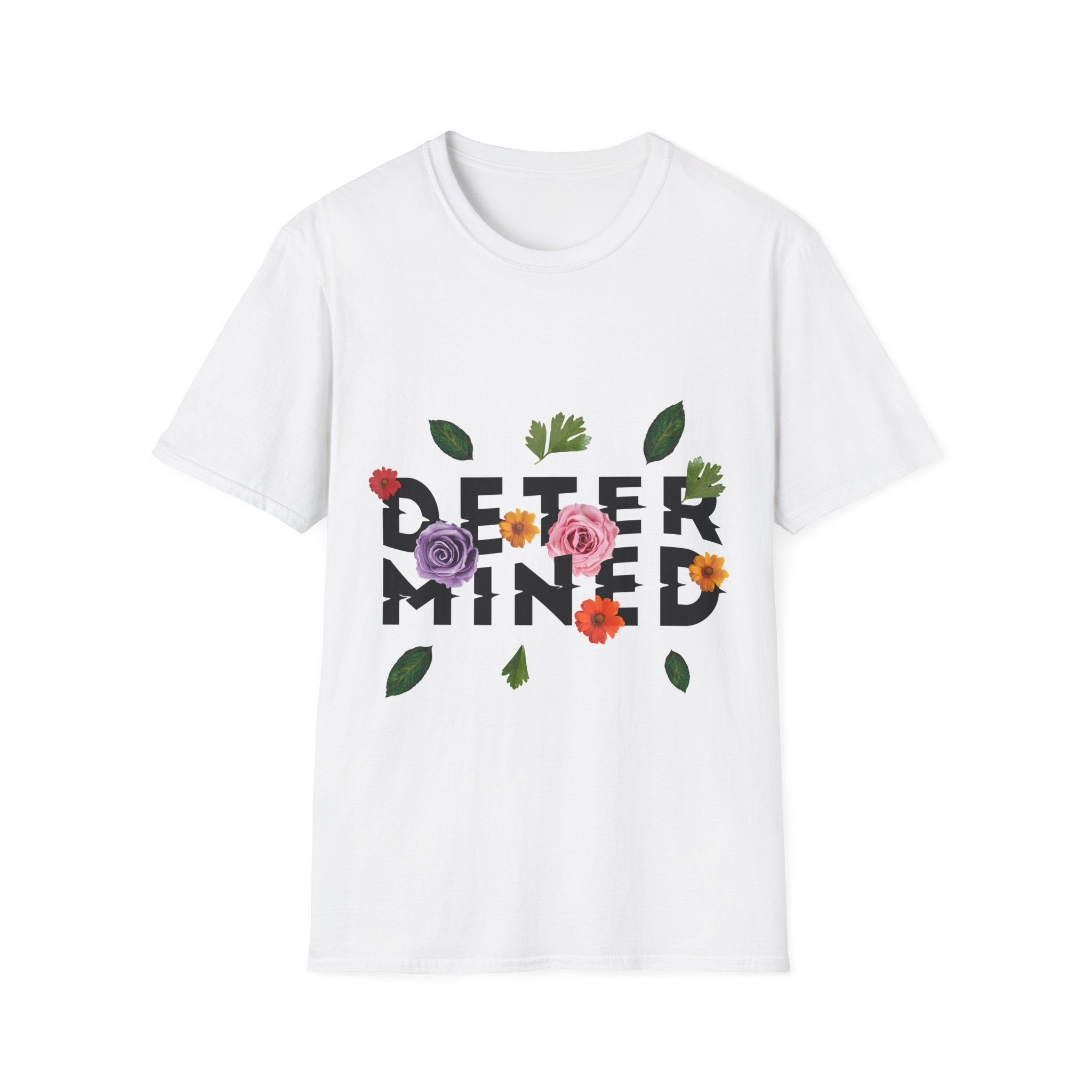 Determind - Quotes with Flowers - Unisex T-Shirt