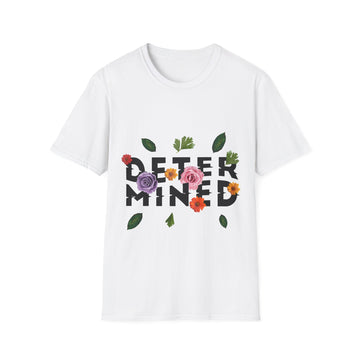 Determind - Quotes with Flowers - Unisex T-Shirt