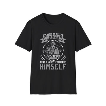 No man is fit to command another that cannot command himself - Military - Unisex T-Shirt