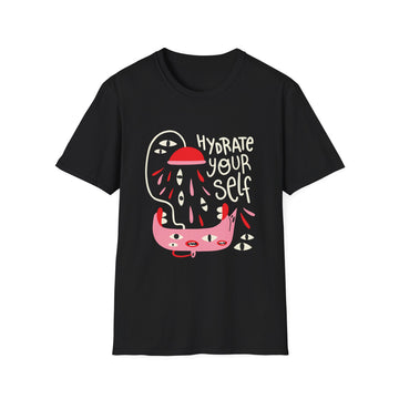 Hydrate yourself - Weird Characters With Positive Quotes - Unisex T-Shirt