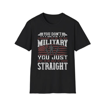 You don't have to be straight to be in the military; you just have to be able to shoot straight - Military - Unisex T-Shirt