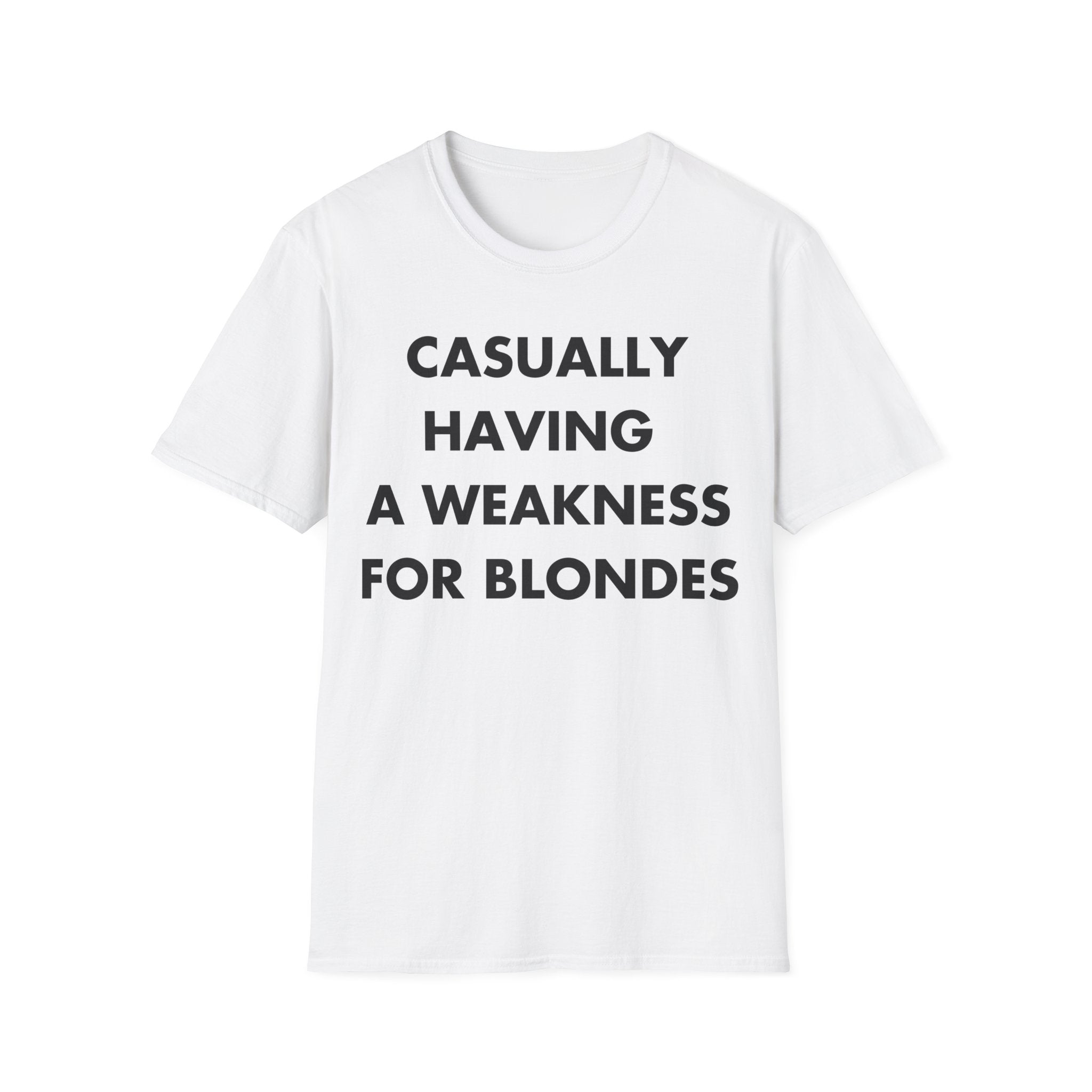 CASUALLY HAVING  A WEAKNESS FOR BLONDES - Everything I Love - Unisex T-Shirt