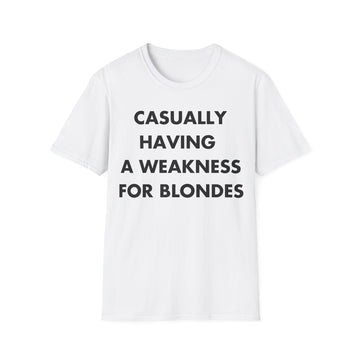 CASUALLY HAVING  A WEAKNESS FOR BLONDES - Everything I Love - Unisex T-Shirt