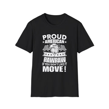 Proud American PawPaw if you don´t like it Move - American Patriots - Unisex T-Shirt