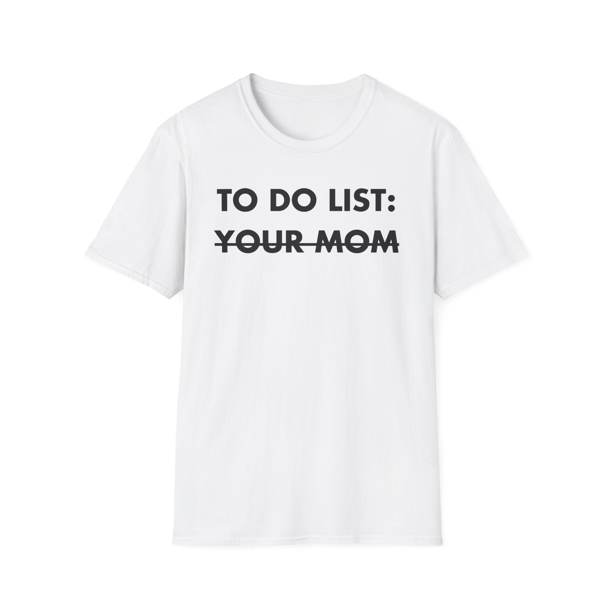 TO DO LIST: YOUR MOM - Everything I Love - Unisex T-Shirt