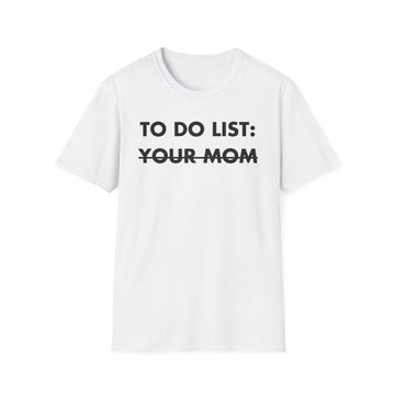 TO DO LIST: YOUR MOM - Everything I Love - Unisex T-Shirt