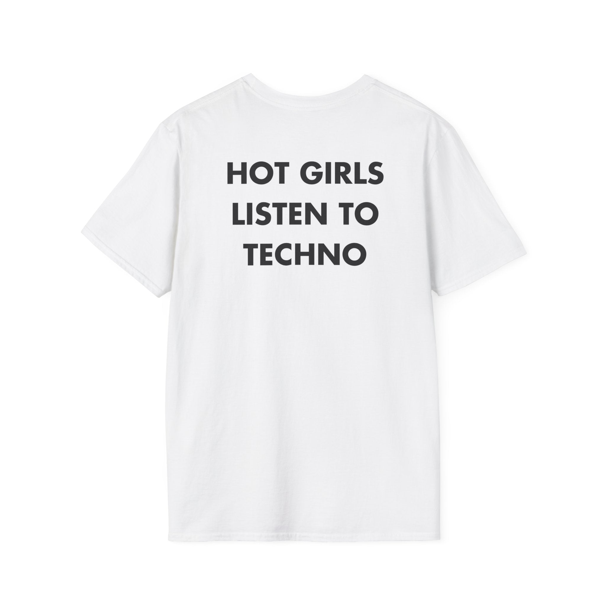 HOT GIRLS LISTEN TO TECHNO - Everything I Love - Unisex T-Shirt - Back Print