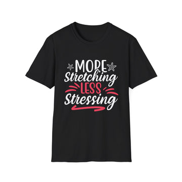 More Streching Less Stressing - Yoga - Unisex T-Shirt