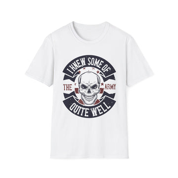 I knew some of the army quite well - Military - Unisex T-Shirt