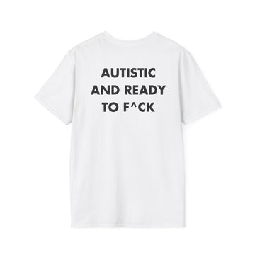 AUTISTIC AND READY TO F^CK - Everything I Love - Unisex T-Shirt - Back Print