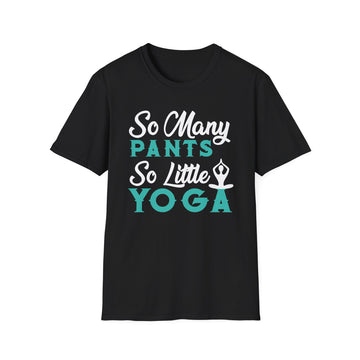 So many Pants so little Yoga - Yoga - Unisex T-Shirt