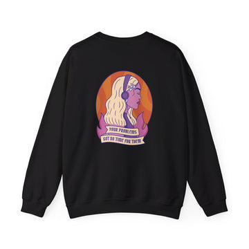 Your Problems got no time for them - Strong Feminist Woman - Back Design - Premium Unisex Heavy Blend™ Crewneck Sweatshirt